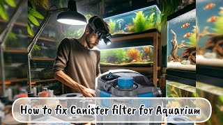 How to fix Canister Filter  Expert Advice 💦 Aquarium filter problems [upl. by Atteuqnas]