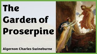 The Garden of Proserpine  A Poem Algernon Charles Swineburne [upl. by Fife]