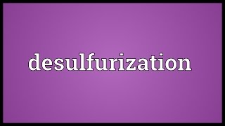 Desulfurization Meaning [upl. by Artinek495]