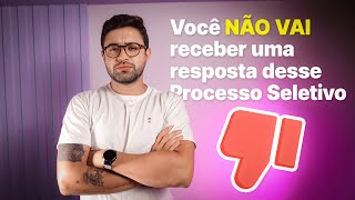 Por que NÃO RECEBI A RESPOSTA DE UM PROCESSO SELETIVO QUE PARTICIPEI [upl. by Neenahs]