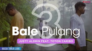 Justy Aldrin  Bale Pulang 3 feat Toton Caribo  Lirik Lagu [upl. by Fuld432]