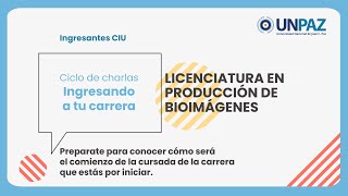 Ciclo de charlas “INGRESANDO A TU CARRERA”  Licenciatura en Producción de Bioimágenes [upl. by Lleda]