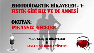 EROTODİDAKTİK HİKAYELER  1 FISTIK GİBİ KIZ ve de ANNESİ [upl. by Zoller]