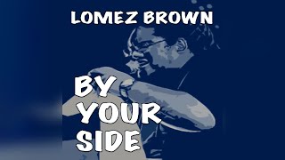 Lomez Brown  By Your Side Audio [upl. by Sirtemed172]