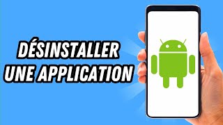 Comment désinstaller une application sur Android GUIDE COMPLET [upl. by Noivaz]