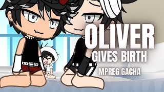 OLIVER GIVES BIRTH  MPREG GACHA [upl. by Helban209]