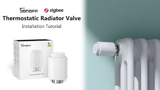 SONOFF Zigbee Thermostatic Radiator Valve Installation Guide  StepbyStep [upl. by Tuneberg]