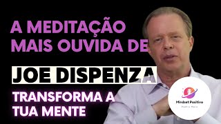 A meditação mais ouvida de Joe Dispenza  Transforma a tua Mente  Manifesta os teus Sonhos [upl. by Roby927]