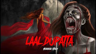 Laal Dupatta  सच्ची कहानी  Bhoot  Horror story in Hindi  Evil Eye  Animated Horror kahaniya [upl. by Eycal]