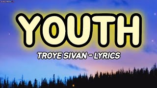 Youth  lyrics Troye Sivan [upl. by Jola]