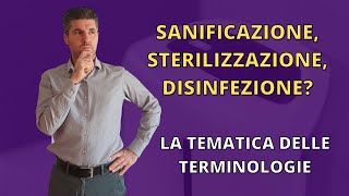 Disinfezione sterilizzazione sanificazione la tematica delle TERMINOLOGIE [upl. by Roderica970]