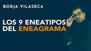 Los nueve eneatipos del Eneagrama  Borja Vilaseca [upl. by Dodie]