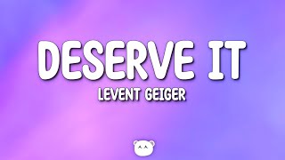 Levent Geiger  Deserve It Lyrics [upl. by Elana156]