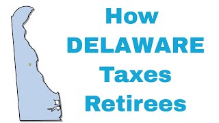 How Delaware Taxes Retirees [upl. by Aihsi]