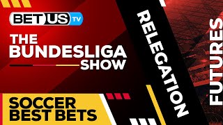 Bundesliga 202324 Relegation Outrights  Bundesliga Predictions Soccer Picks and Best Bets [upl. by Earaj]