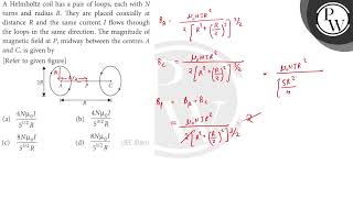 A Helmholtz coil has a pair of loops each with \ N \ turns and r [upl. by Ahsenev]