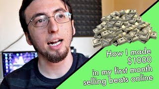 How I Made 1000 In My First Month Selling Beats Online [upl. by Ahsuatal]