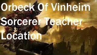 Dark Souls 3  Where To Find Orbeck of Vinheim  Sorcery Teacher Location [upl. by Acissej]