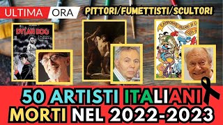 50 Artisti Famosi Italiani MORTI nel 20222023 [upl. by Ylrebmyk64]