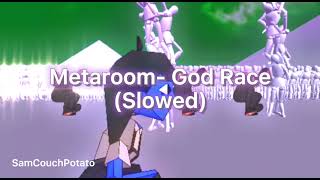 Metaroom God Race Slowed [upl. by Ylagam]