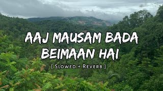 Aaj Mausam Bada Beimaan Hai  Slowed and Reverb  90s Song  Music Lover [upl. by Fast]