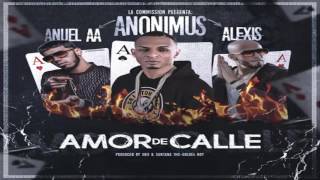 Anonimus Ft Anuel AA y Alexis  Amor de calle  LETRA LYRICS REGGAETON 2016 [upl. by Mckay247]