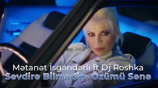 Metanet İsgenderli ft Dj Roshka  Sevdirə Bilmədim Özümü Sənə [upl. by Eibbor]