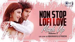 Non Stop Lofi Love Mash Up Vol 3  Lofi Songs Hindi  Bollywood Songs  Sowed and Reverb Songs Hindi [upl. by Zilla]