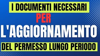 I DOCUMENTI NECESSARI PER LAGGIORNAMENTO DEL PERMESSO DI SOGGIORNO DI LUNGO PERIODO [upl. by Senilec845]