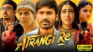 Atrangi Re Full Movie 2021  Akshay Kumar Dhanush Sara Ali Khan  Aanand L Rai  HD Facts amp Review [upl. by Jorrie427]