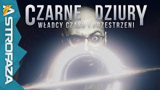 Czarne Dziury Władcy Czasu i Przestrzeni  AstroFaza [upl. by Notgnillew]