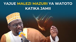 🔴YAJUE MALEZI BORA NA MAZURI YA MTOTO KATIKA JAMII  Maziwa ya MAMA ni kinga  SHEIKH YUSUF KIDAGO [upl. by Annaeirb]