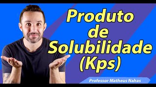 Aula 7  Produto de Solubilidade Kps [upl. by Bigner]