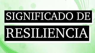 Significado de resiliencia  Qué es resiliencia  Cuál es el significado de resiliencia [upl. by Nohsid]