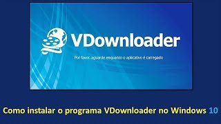 Como instalar o programa Vdownloader no Windows 10 [upl. by Hartley788]