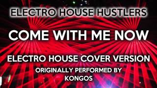 Come With Me Now Electro House Hustlers EDM Remix Cover Tribute to KONGOS [upl. by Finbar]