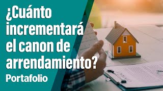 ¿Tiene dudas de cuánto incrementará el canon de arrendamiento  Portafolio [upl. by Yalcrab]