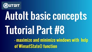 How to Maximize and Minimize Windows  AutoIt Basic Concepts Tutorial Part 8 [upl. by Lorelei945]