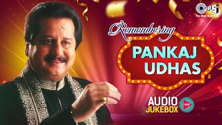 Remembering Pankaj Udhas  Pankaj Udhas Ghazals Audio Jukebox  90s Hindi Hits  Bollywood Hits [upl. by Nairb46]