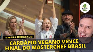 ISABELA SCHERER GANHA MASTERCHEF COM CARDÁPIO VEGANO [upl. by Anyg]