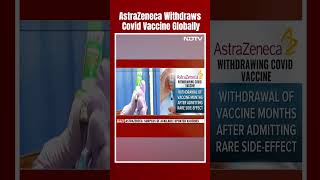 AstraZeneca Vaccine  AstraZeneca Withdraws Covid Vaccine Globally Cites Commercial Reasons Report [upl. by Diannne]