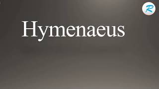 How to pronounce Hymenaeus [upl. by Felton]