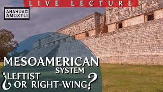 Live lecture Is the Mesoamerican system leftist or rightwinged [upl. by Elawalo]