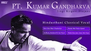 Pandit Kumar Gandharva Nirguni Bhajans  Kabir Bhajans  Hindusthani Classical  Vocal [upl. by Aneeh633]