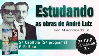 Estudando as Obras de André Luiz  Livro Missionários da Luz  2º Cap A Epífese 2º Programa [upl. by Laband55]