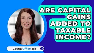 Are Capital Gains Added To Taxable Income  CountyOfficeorg [upl. by Danika920]