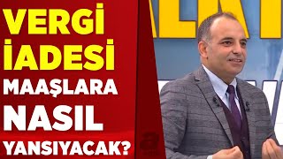 AGİ kalktı vergi iadesi geldi Peki vergi iadesi maaşlara nasıl yansıyacak  A Haber [upl. by Trilbee]