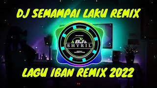 DJ SEMAMPAI LAKU  DUNA  LAGU IBAN MALAYSIA REMIX TERBARU 2022  DJ SHYRIL [upl. by Wilt479]