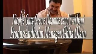 Nicolae Guta  Doine  nou  Greu e Doamne cand nai bani [upl. by Akapol555]