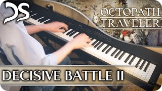 Octopath Traveler  quotDecisive Battle IIquot Piano Cover  DS Music [upl. by Dorcea171]